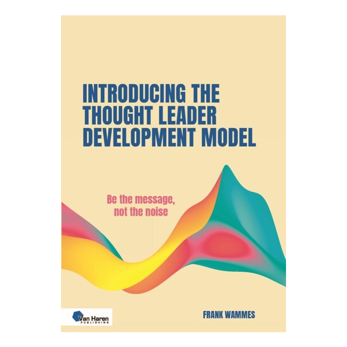 Introducing the Thought Leader Development Model
Be the message, not the noise