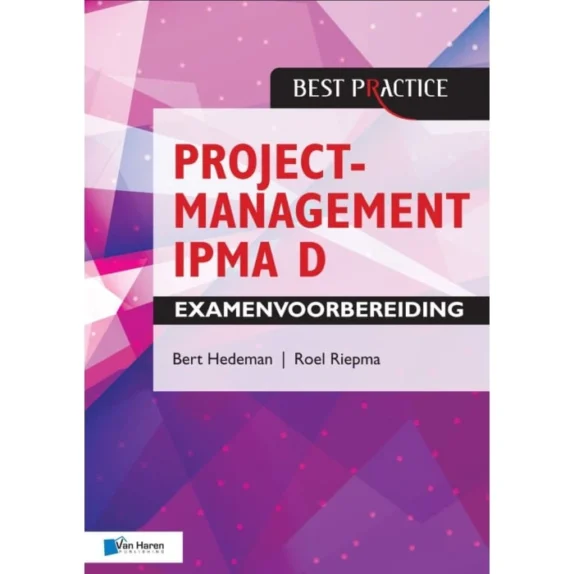 Boek Projectmanagement IPMA D Examenvoorbereiding van Bert Hedeman en Roel Riepma – Best Practice, Van Haren Publishin